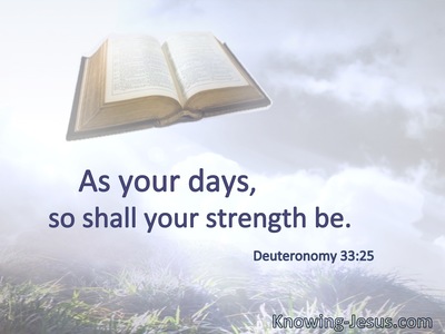 As your days, so shall your strength be.